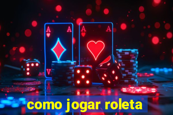 como jogar roleta